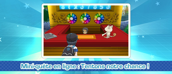 Mini-quête Pokémon Soleil et Lune : Tentons notre chance ! Mini-quête Pokémon Soleil et Lune : Tentons notre chance !